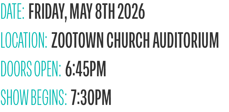Date:  friday, May 8th 2026<br />
Location:  Zootown Church Auditorium<br />
doors open:  6:45pmShow begins:  7:30pm